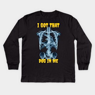 I got that dog in me Kids Long Sleeve T-Shirt